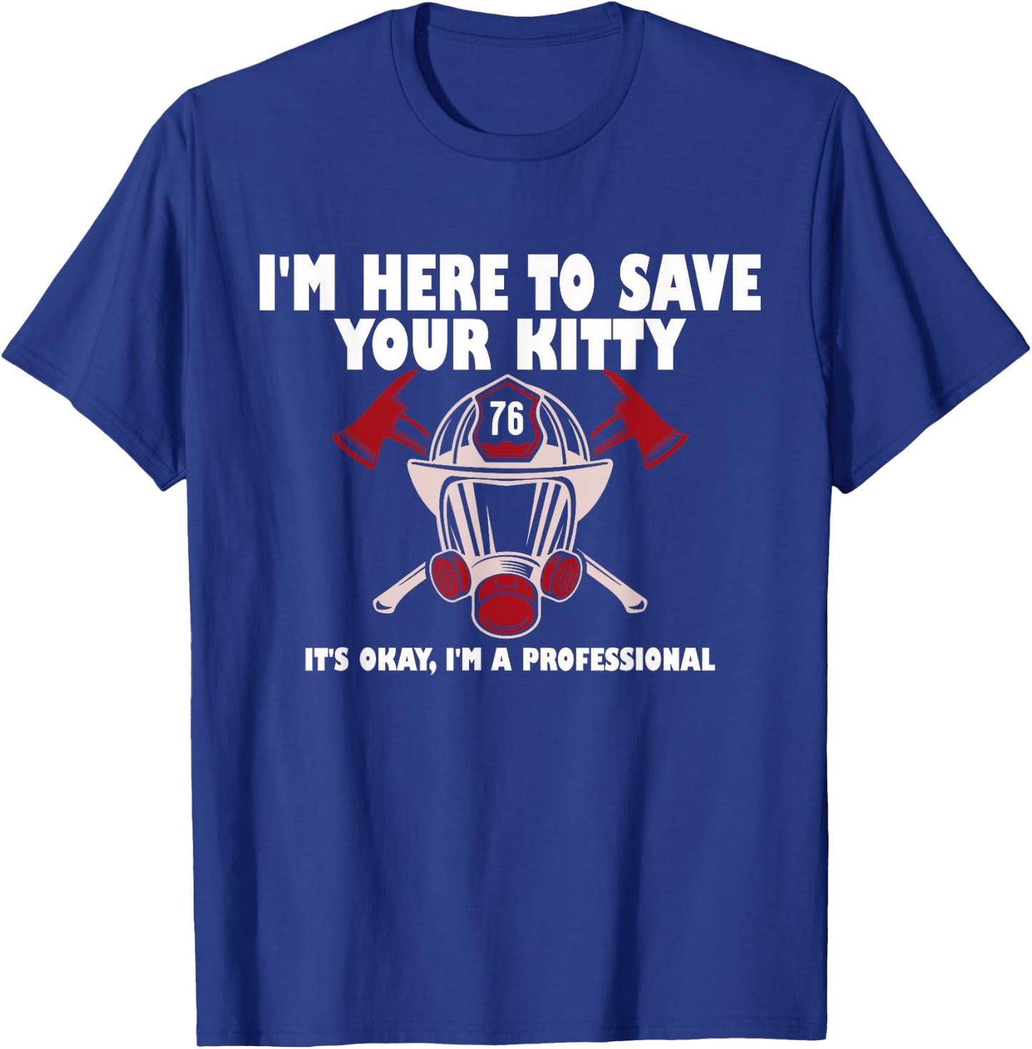 I'm Here To Save Your Kitty It's Okay I'm A Professional T-Shirt - T-Shirt | Royal