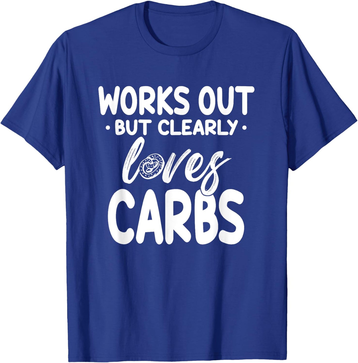 Works Out But Clearly Loves Carbs Funny Fitness T-Shirt - T-Shirt | Royal