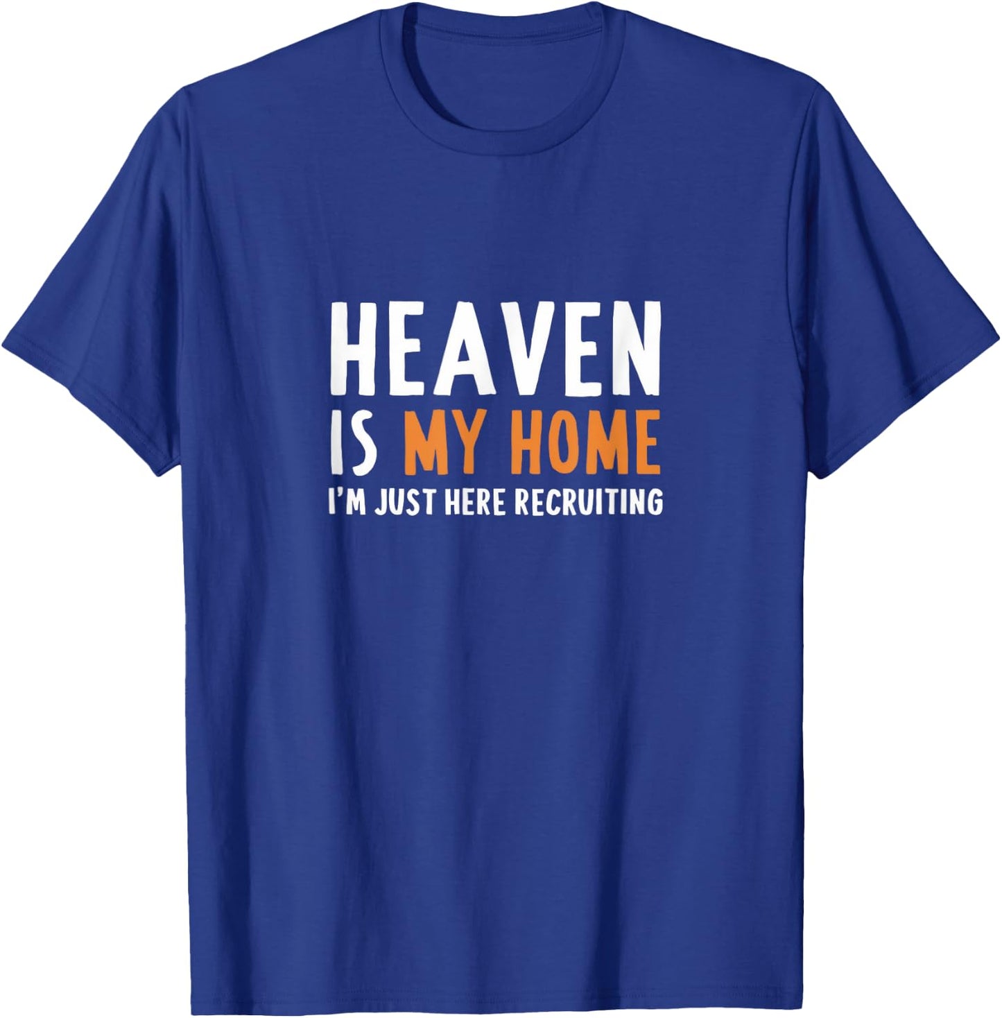 Heaven Is My Home I'm Just Here Recruiting I Bible Christian T-Shirt - T-Shirt | Royal