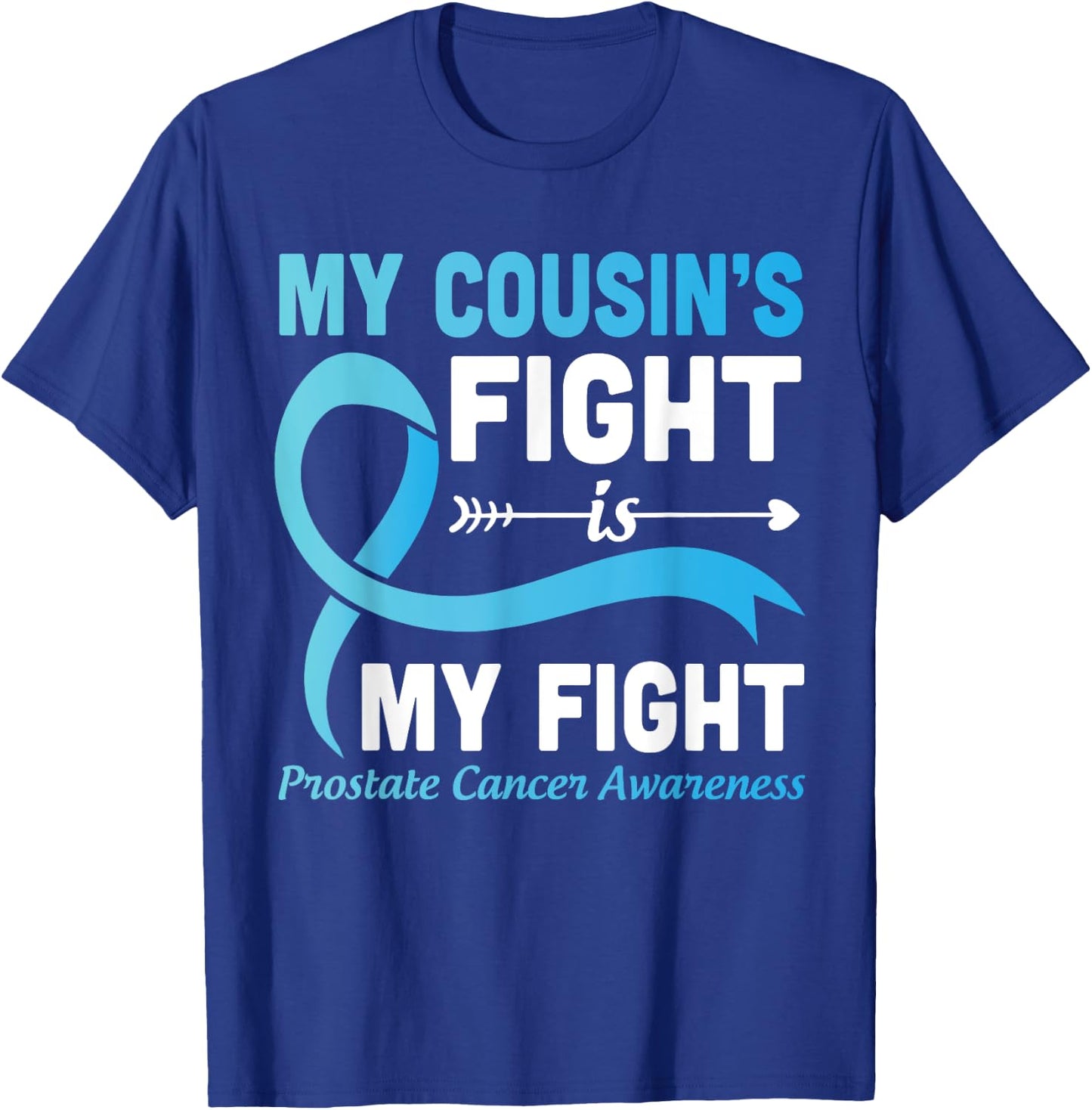My Cousin's Fight Is My Fight Prostate Cancer Help Warrior T-Shirt - T-Shirt | Royal