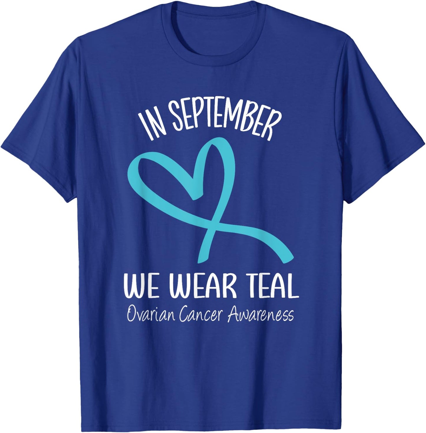 Heart Ribbon September We Wear Teal Ovarian Cancer Awareness T-Shirt - T-Shirt | Royal