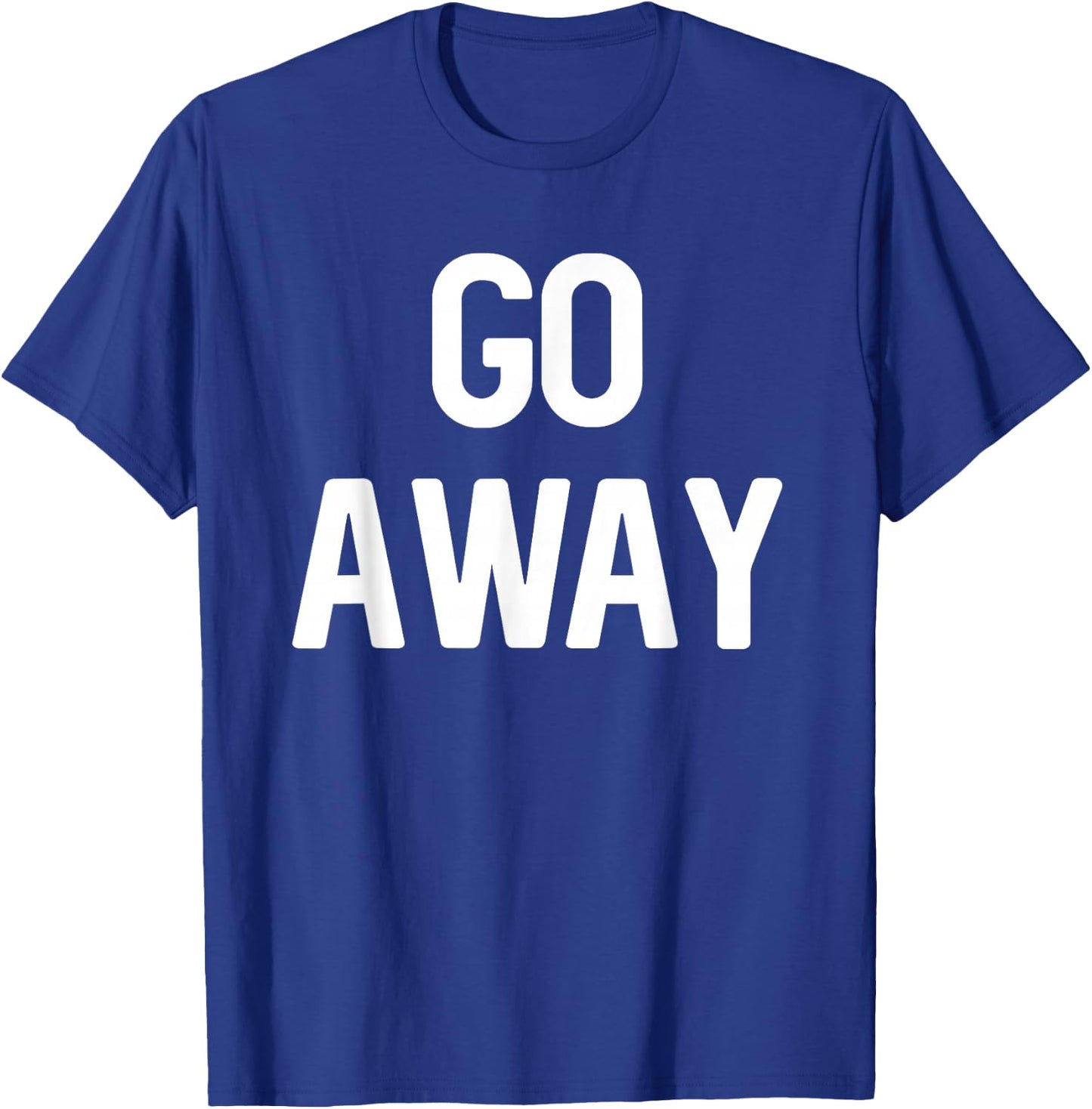 Go Away - Sarcastic Introvert T-Shirt - T-Shirt | Royal