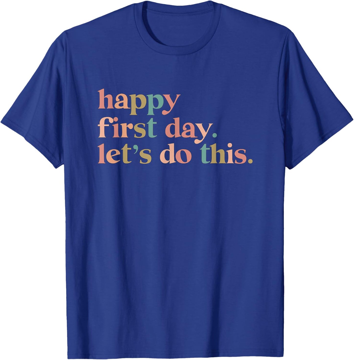 Happy First Day Let's Do This T-Shirt - T-Shirt | Royal