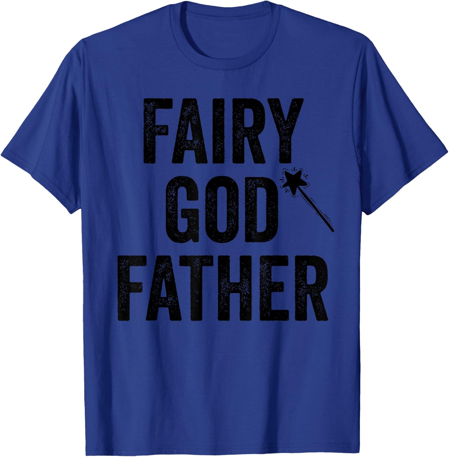 Fairy Godfather funny father's day dad uncle God father T-Shirt - T-Shirt | Royal