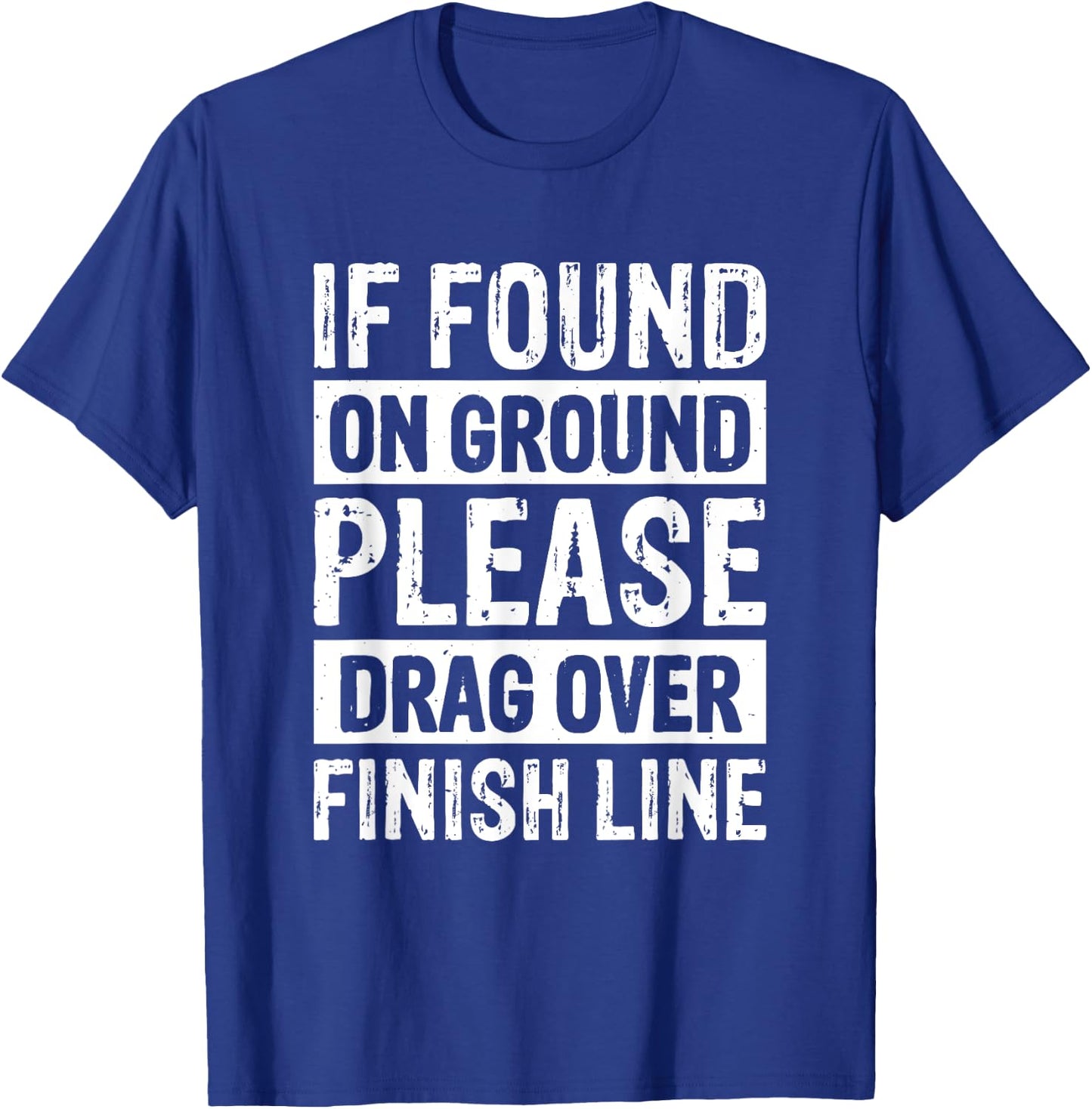 If Found On Ground Please Drag Over Finish Line T-Shirt - T-Shirt | Royal