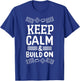 Keep Calm And Build On Funny Builder Building Blocks Lover T-Shirt - T-Shirt | Royal