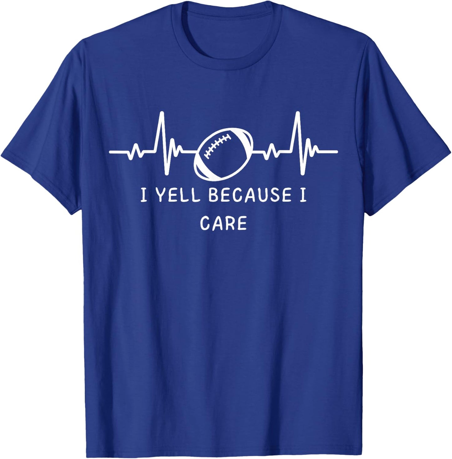 I Yell Because I Care Funny Football Mom Dad T-Shirt - T-Shirt | Royal