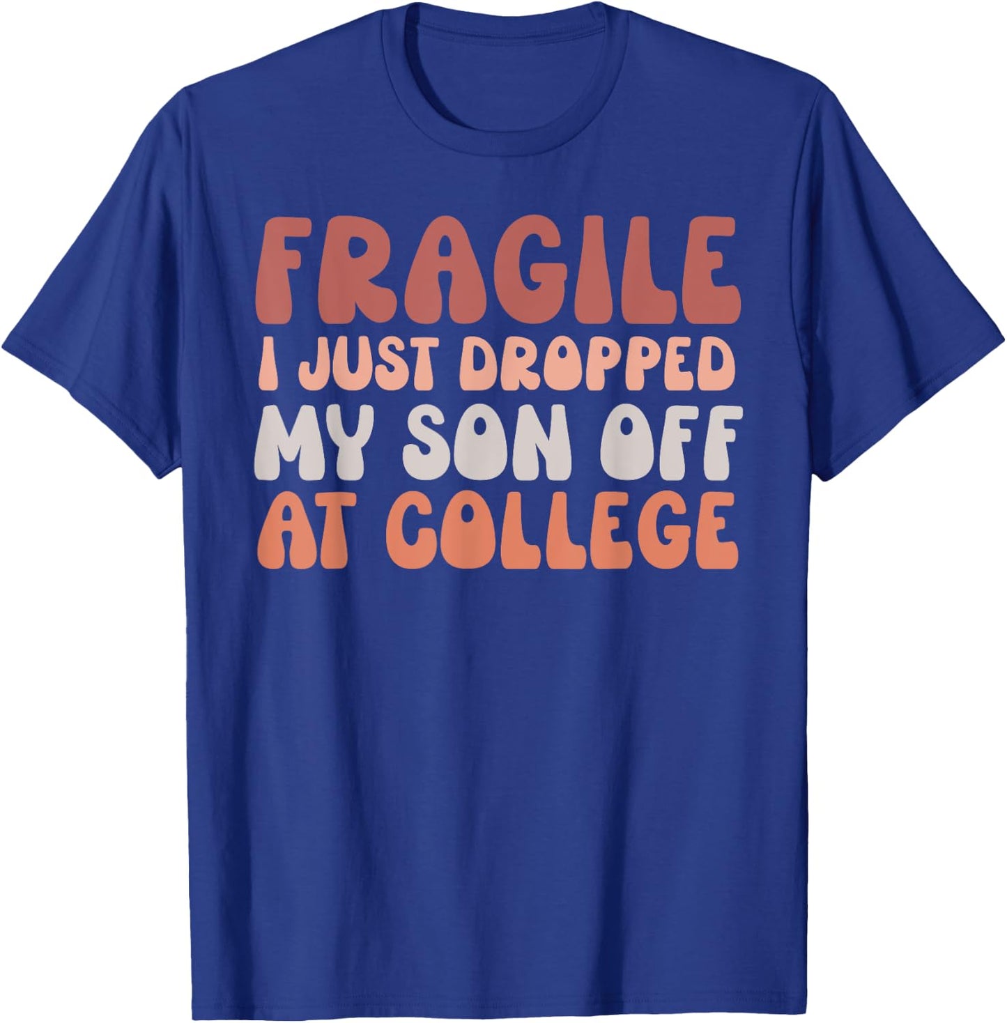 Fragile I Just Dropped My Son Off At College Pink Retro T-Shirt - T-Shirt | Royal
