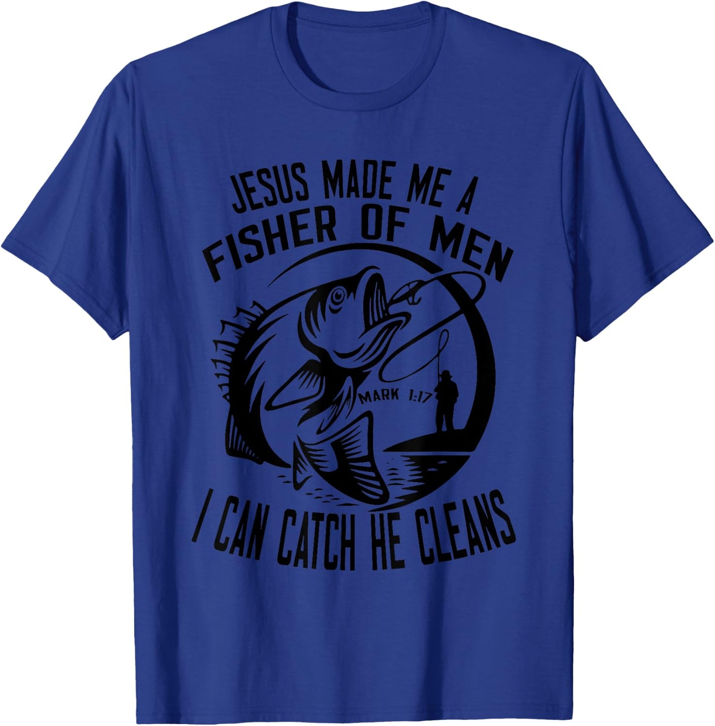 Jesus Made Me A Fisher Of Man I Catch He Cleans T-Shirt - T-Shirt | Royal