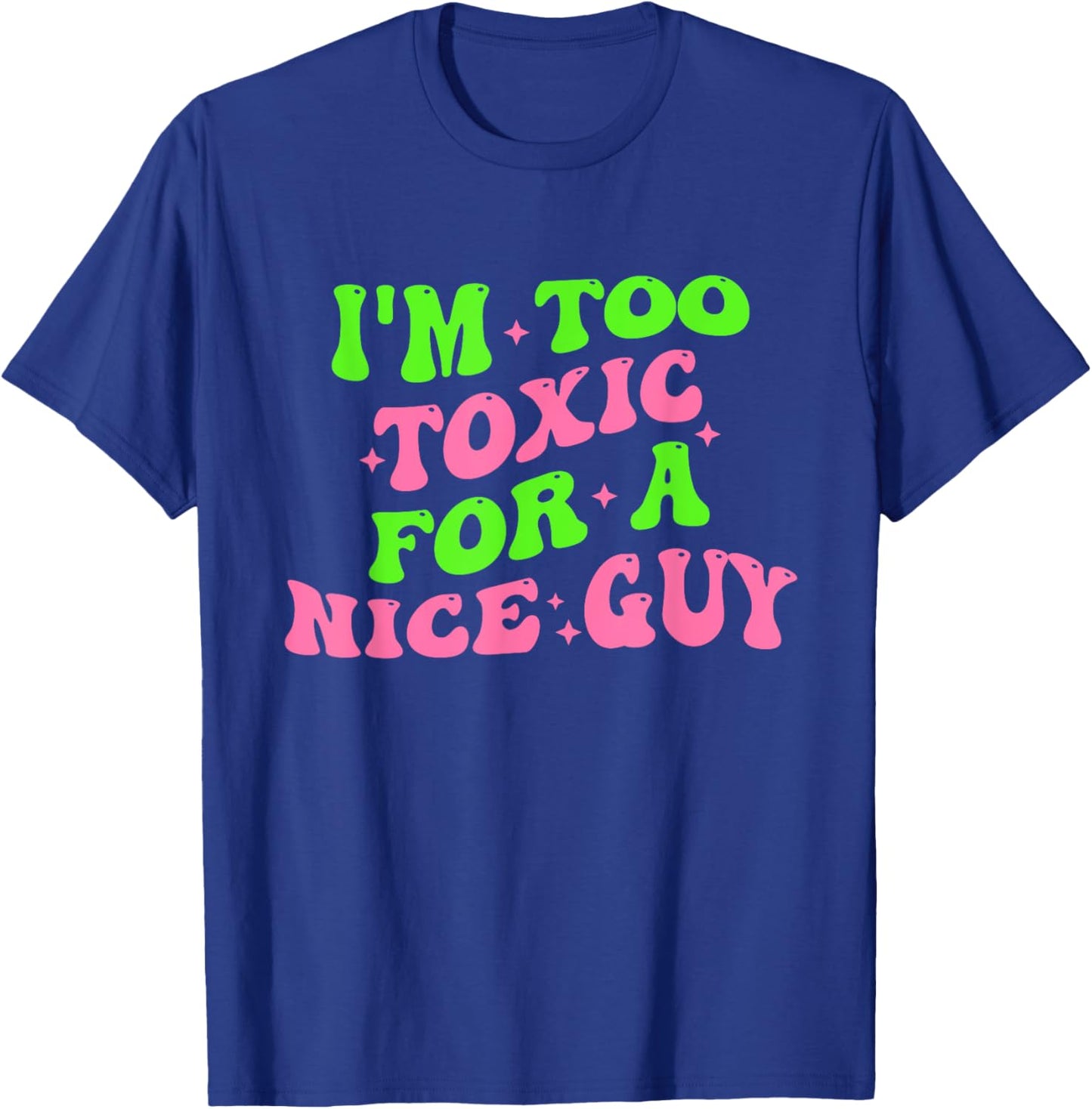 I'm Too Toxic For A Nice Guy Groovy Quote T-Shirt - T-Shirt | Royal