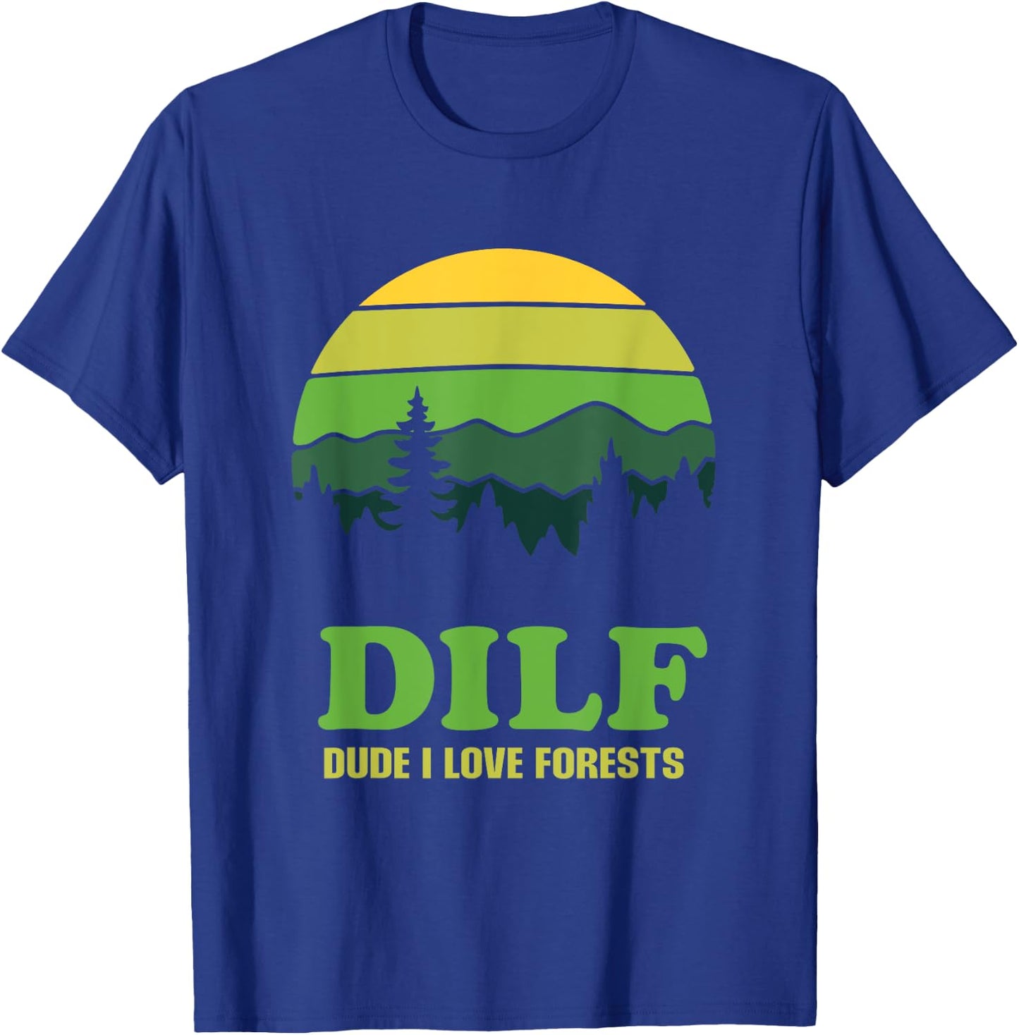 DILF Dude I Love Forests - Funny Nature Hiking Tree Camp Fan T-Shirt - T-Shirt | Royal