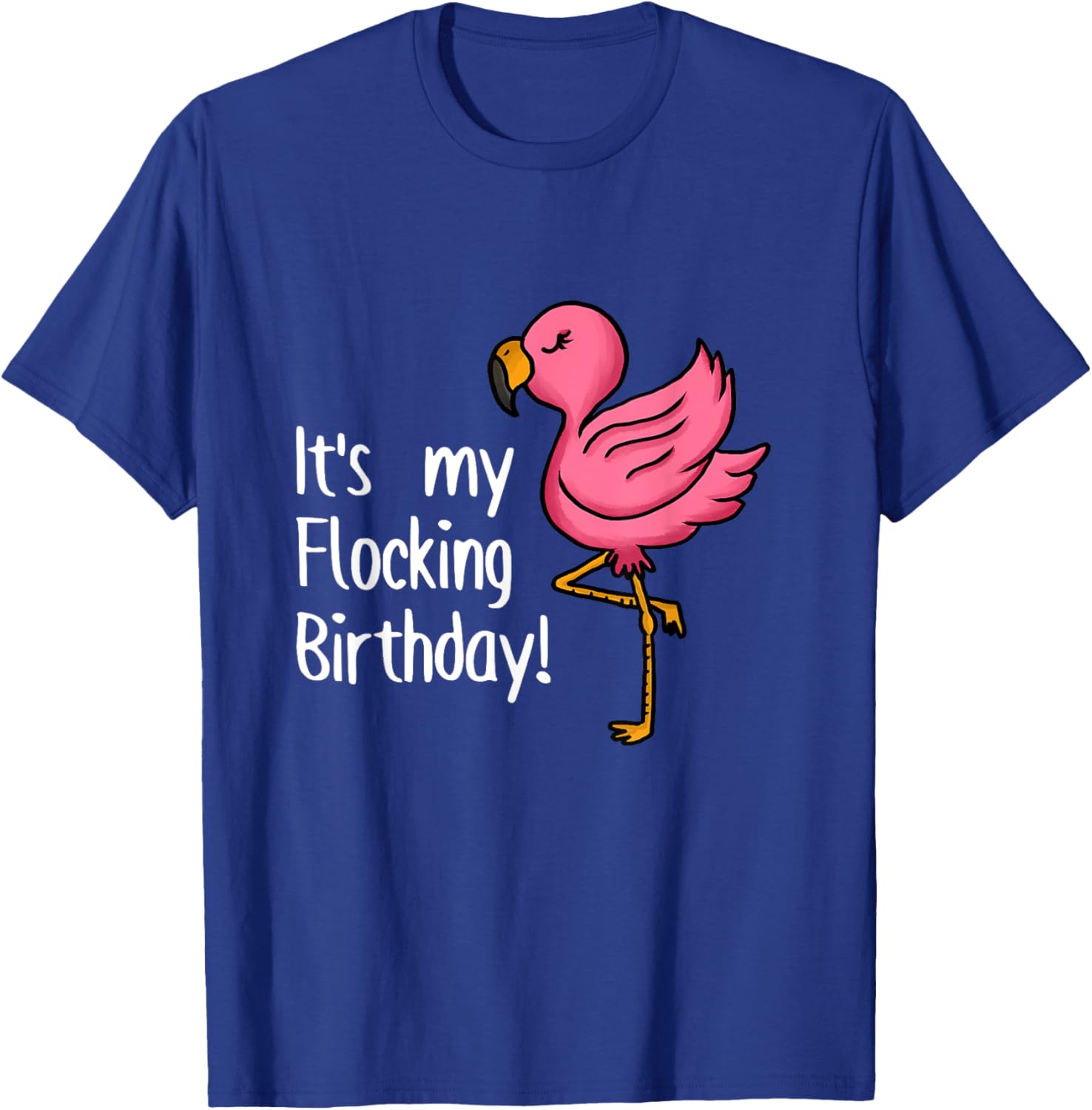 It's My Flocking Birthday Funny Pink Flamingo Lovers Outfit T-Shirt - T-Shirt | Royal