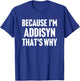 Because I'm Addisyn That's Why Am Personalized Name T-Shirt - T-Shirt | Royal