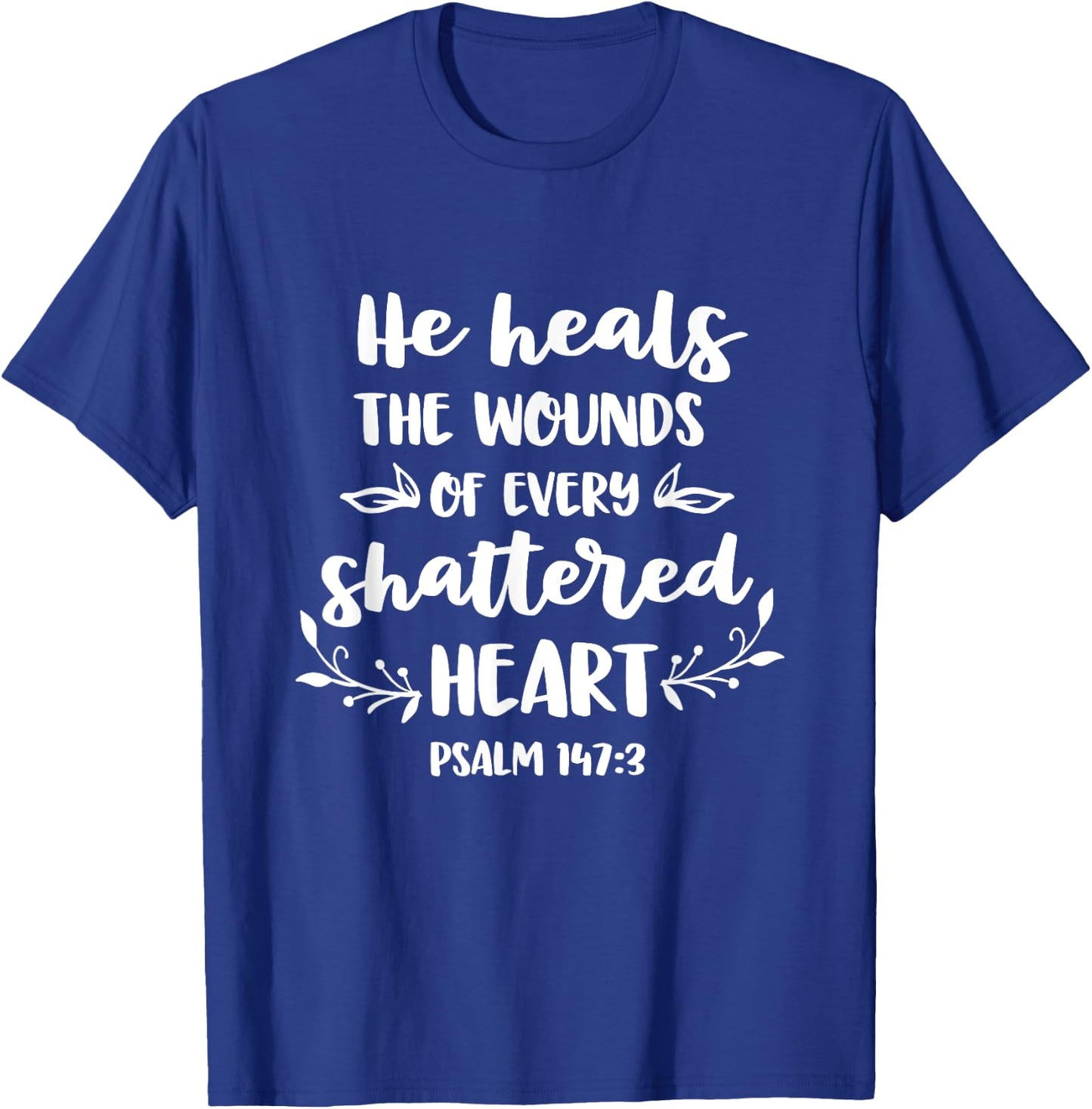 He Heals The Wounds Of Every Shattered Heart Christian T-Shirt - T-Shirt | Royal