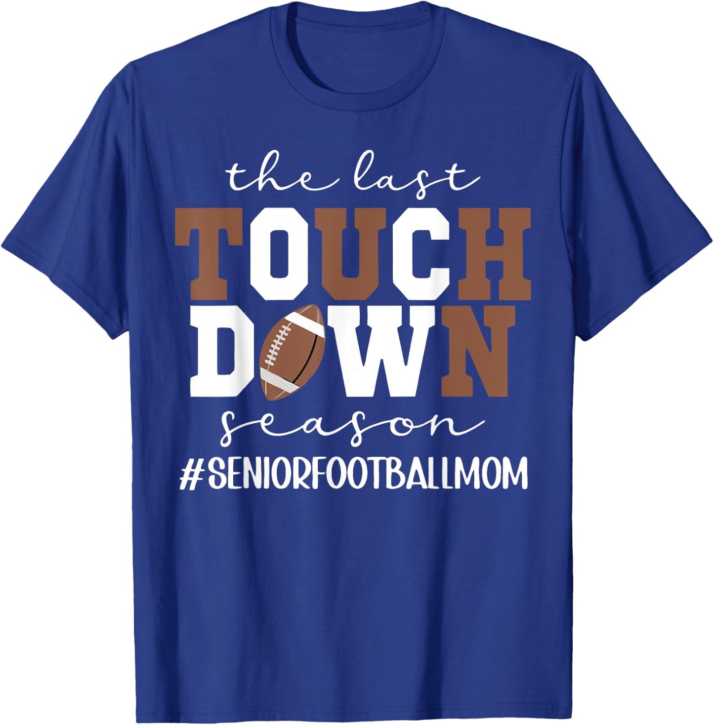 The Last Touchdown Season Football Mom Senior Game Day T-Shirt - T-Shirt | Royal