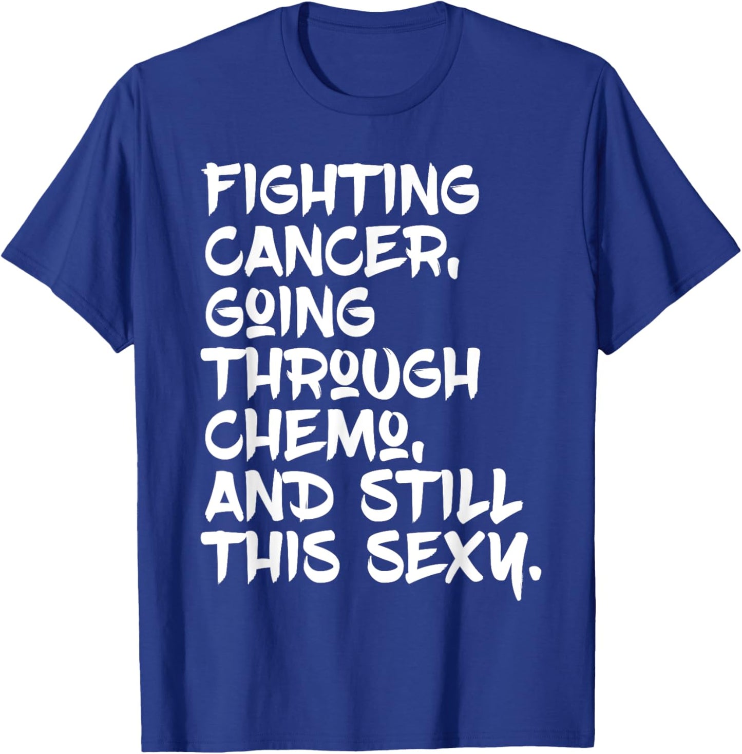 Fighting Cancer Still Sexy | Chemo Patient Inspiration T-Shirt - T-Shirt | Royal