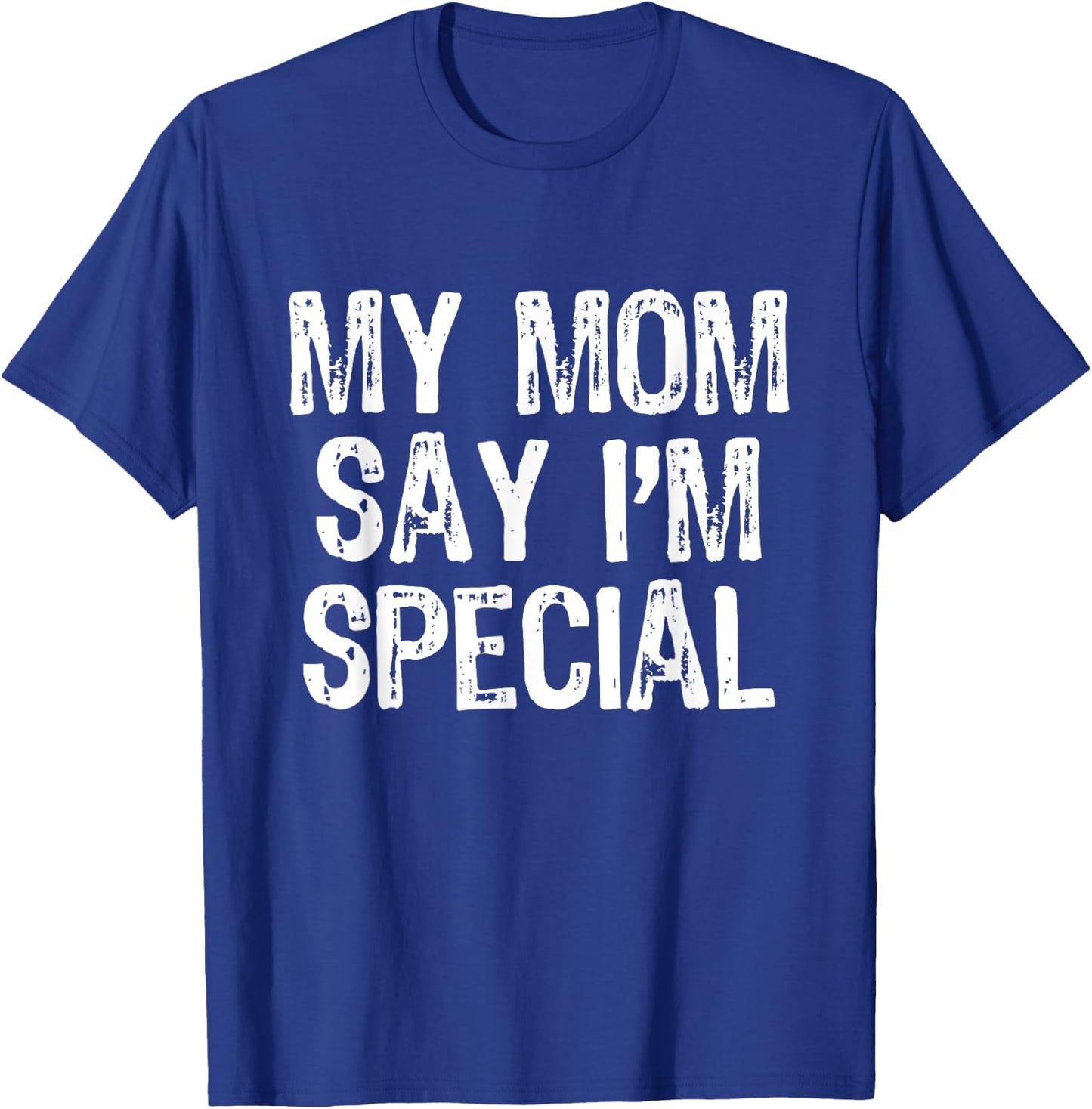 My Mom Says I'm Special T-Shirt - T-Shirt | Royal