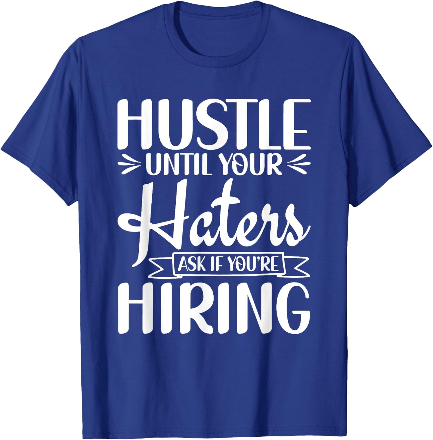 Hustle Until Your Haters Ask If You're Hiring Entrepreneur T-Shirt - T-Shirt | Royal