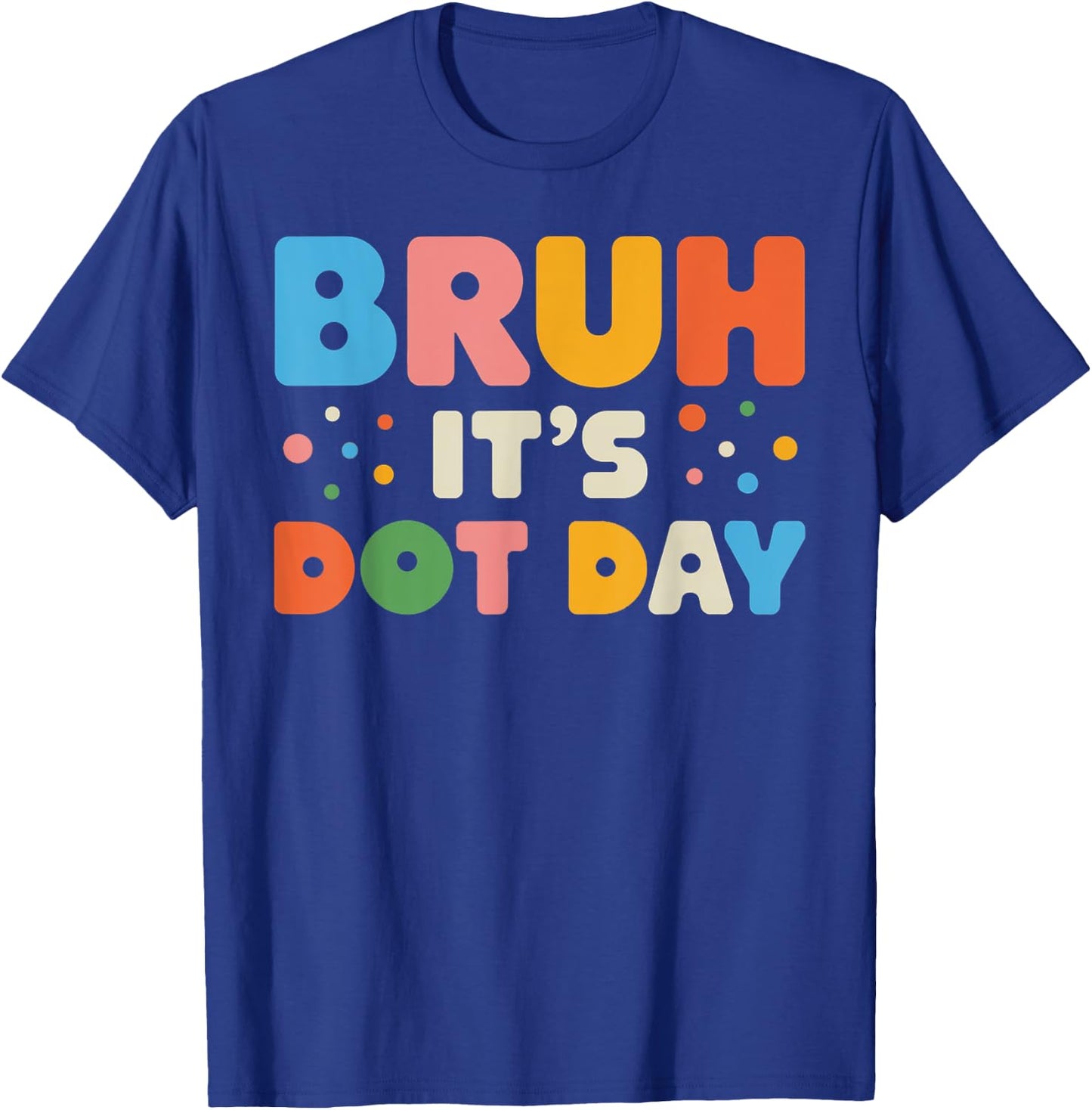 Bruh It's Dot Day Shirt Kids Boys Girls Women Polka Dotted T-Shirt - T-Shirt | Royal