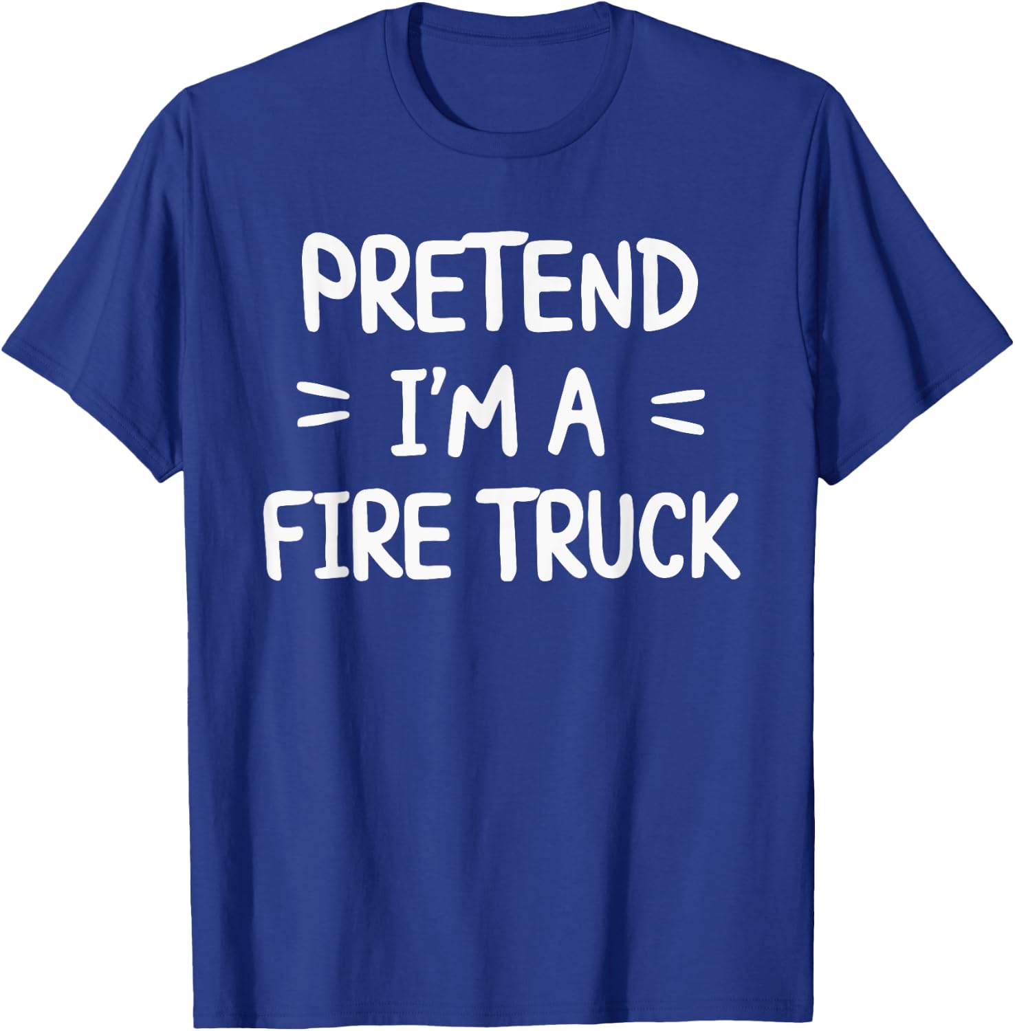 Pretend I'm A Fire Truck T-Shirt - T-Shirt | Royal
