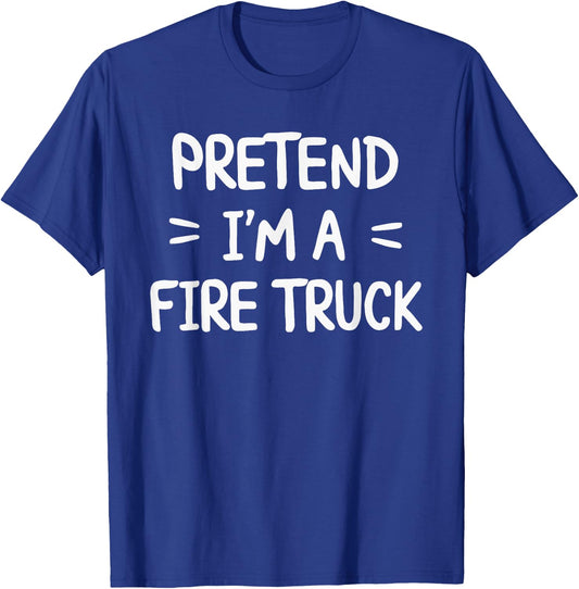 Pretend I'm A Fire Truck T-Shirt - T-Shirt | Royal