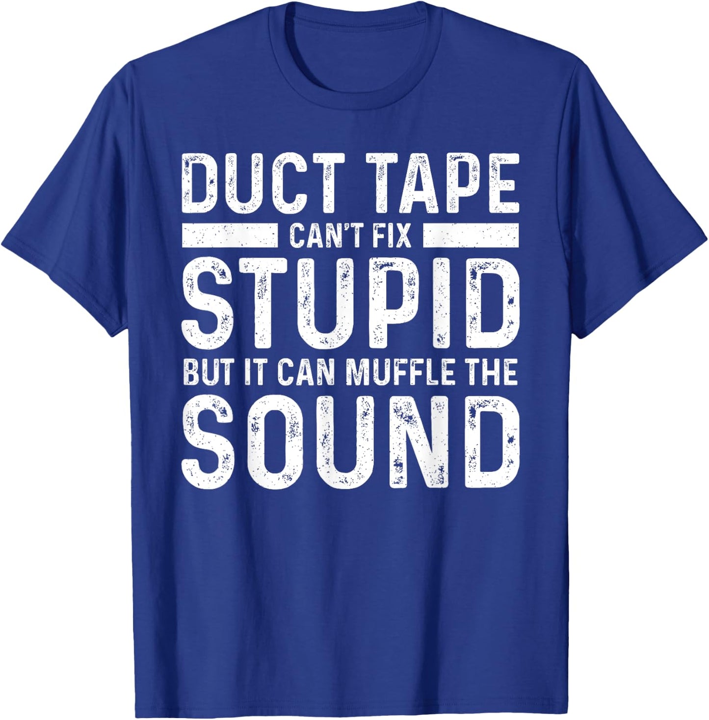 Duct Tape Can't Fix Stupid But It Can Muffle The Sound Funny T-Shirt - T-Shirt | Royal