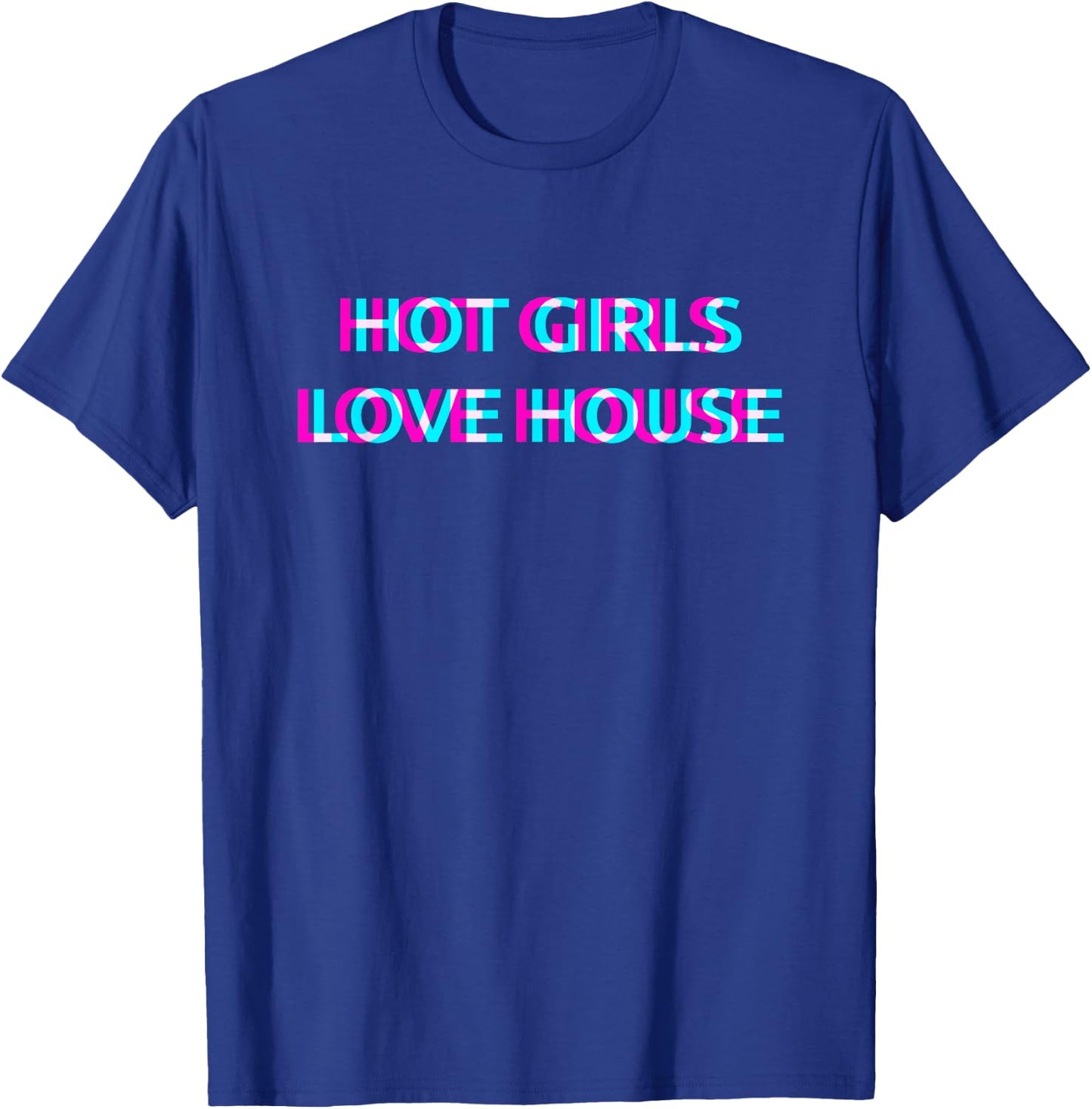 Hot Girls Love House Techno EDM Music Festival Raver Dance T-Shirt - T-Shirt | Royal
