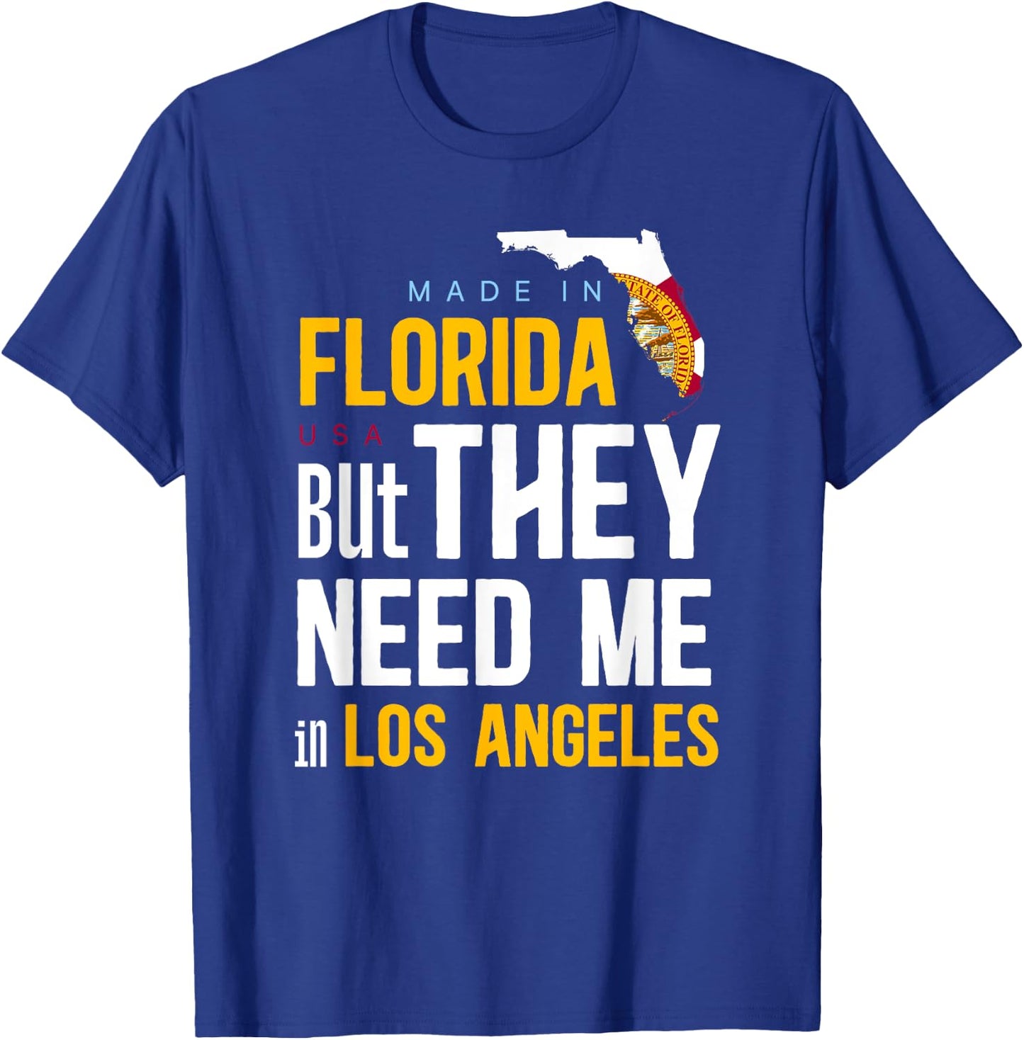 Made in Florida Flag - They Need Me In Los Angeles T-Shirt - T-Shirt | Royal
