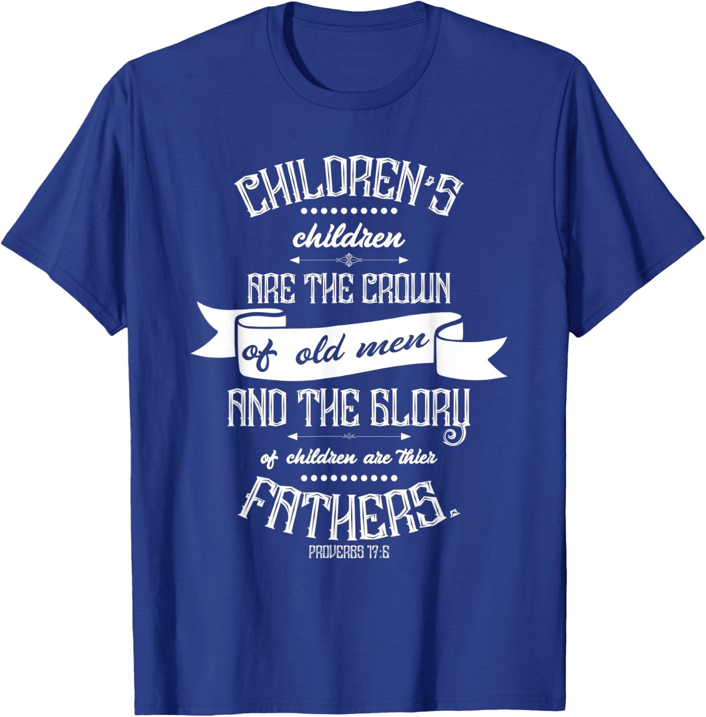 Christian Father's Day Gift - Bible Verse Proverbs 17:6 T-Shirt - T-Shirt | Royal