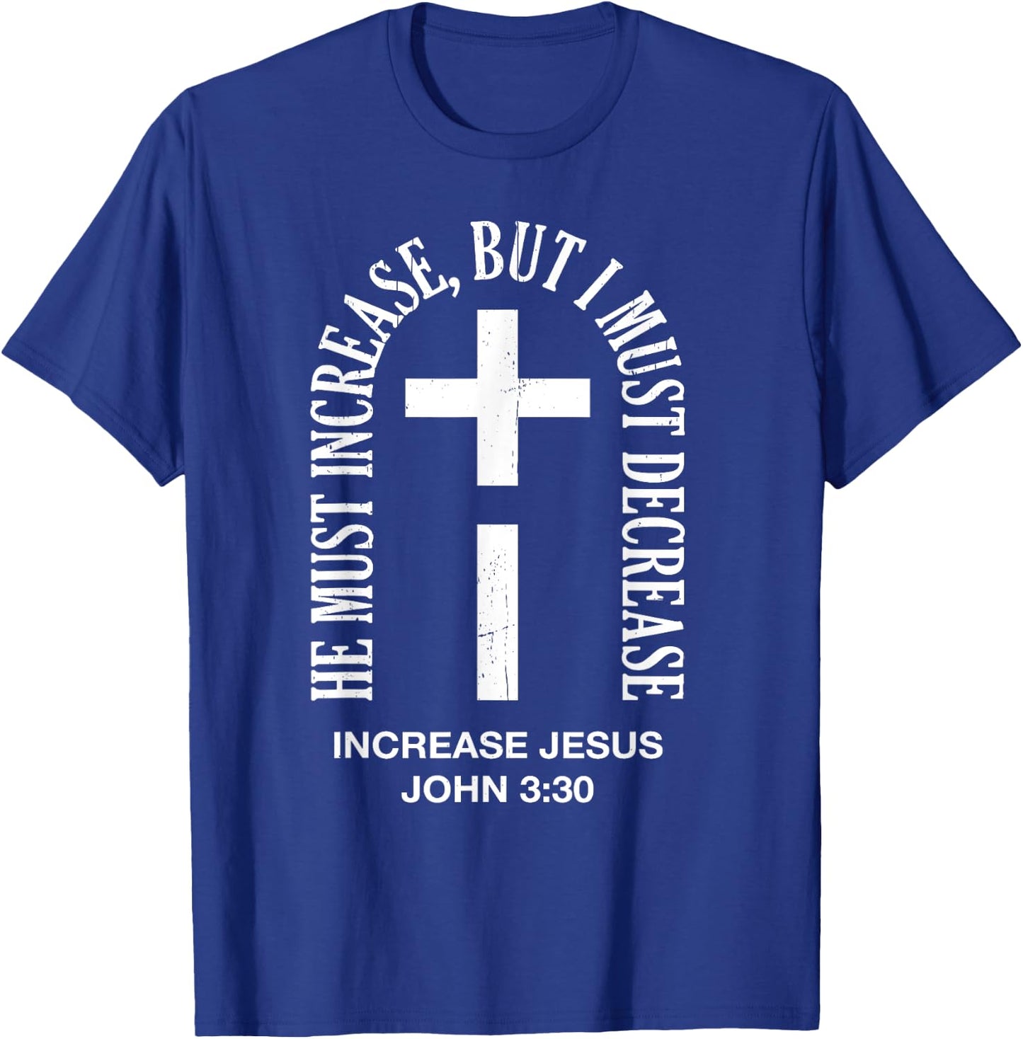 He Must Increase But I Must Decrease Jesus Cross Vintage T-Shirt - T-Shirt | Royal