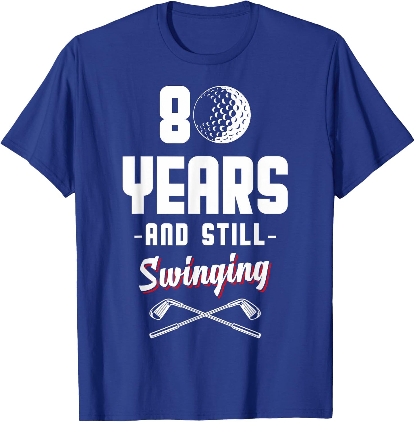 80 Years And Still Swinging Golf 80th Birthday T-Shirt - T-Shirt | Royal