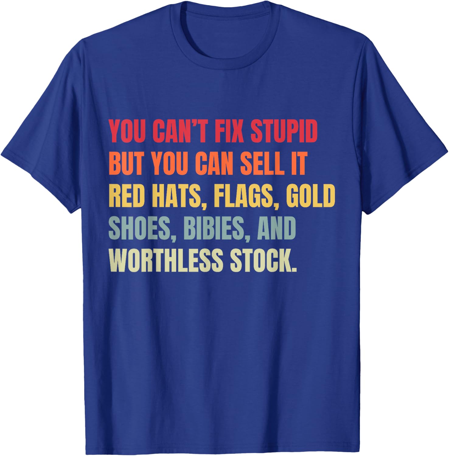 You Can't Fix Stupid But You Can Sell It T-Shirt - T-Shirt | Royal