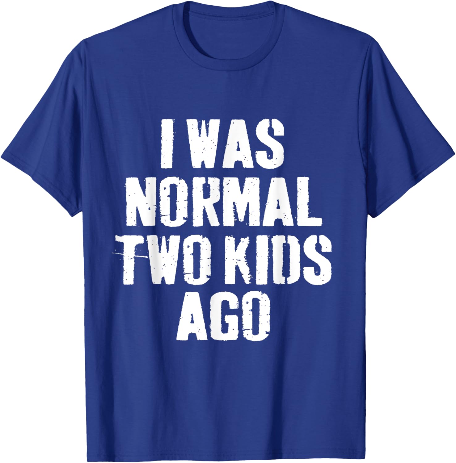 I Was Normal Two Kids Ago funny Fathers Day for Dad Daddy T-Shirt - T-Shirt | Royal