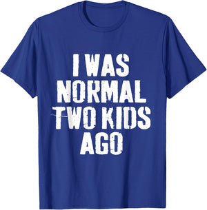 I Was Normal Two Kids Ago funny Fathers Day for Dad Daddy T-Shirt - T-Shirt | Royal