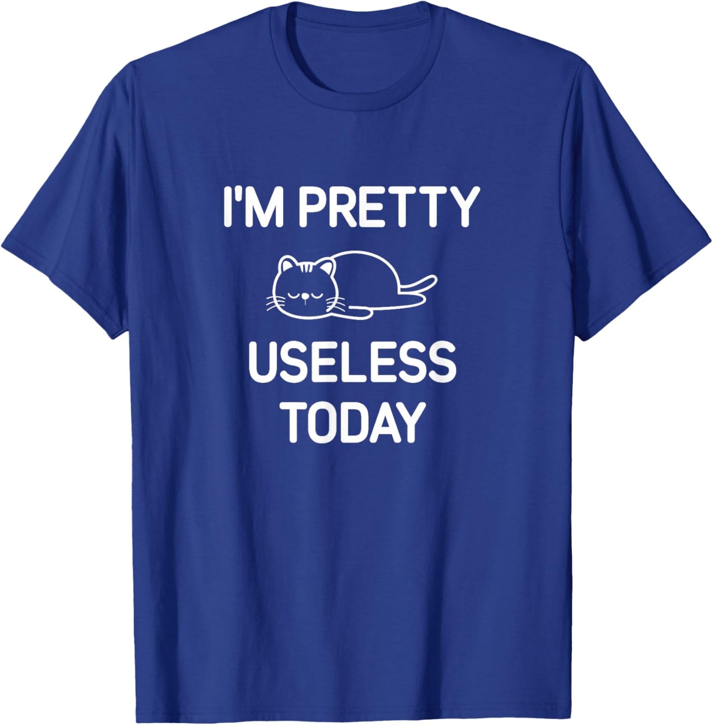 I'm Pretty Useless Today, Funny, Jokes, Sarcastic T-Shirt - T-Shirt | Royal