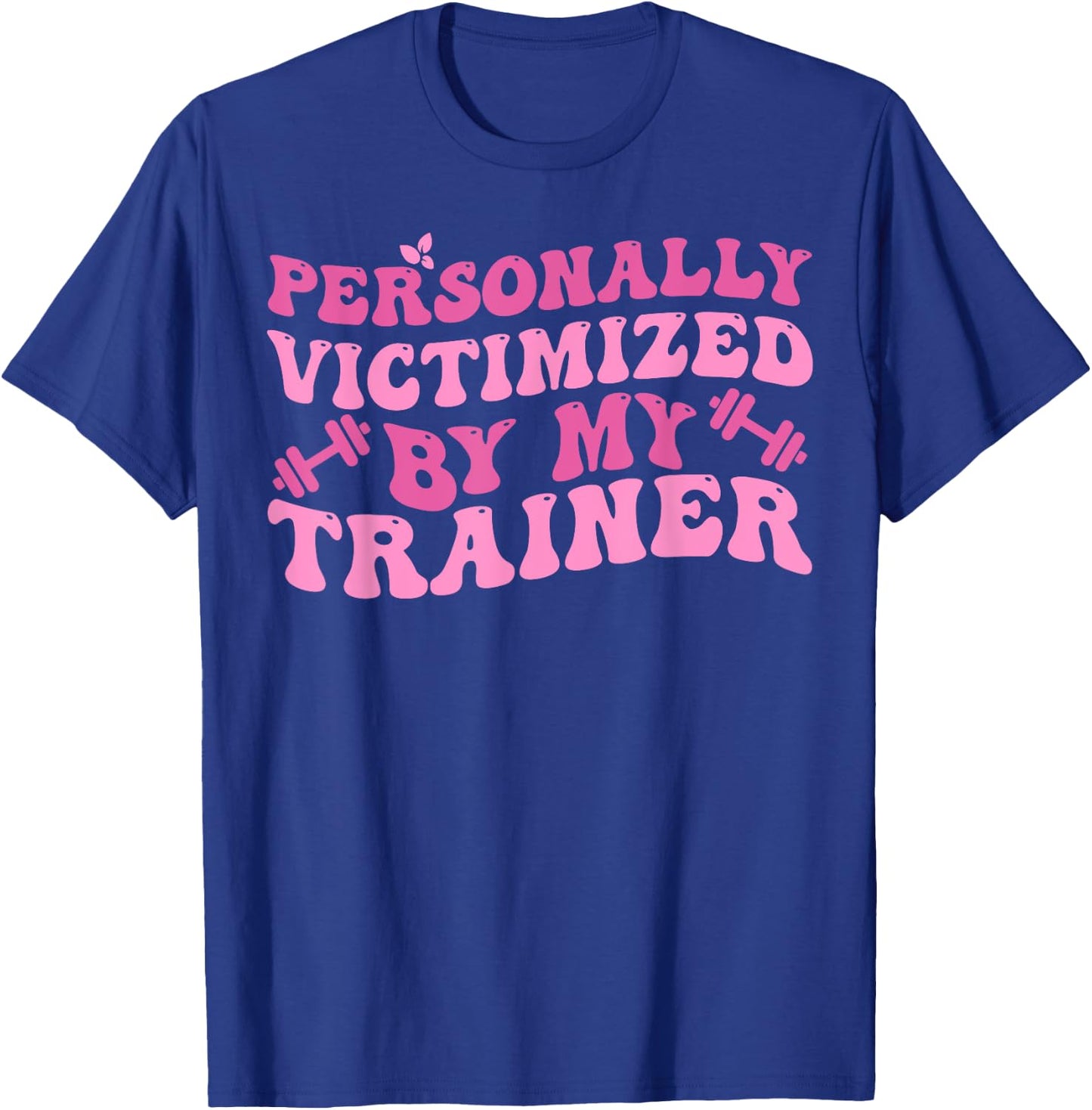 Funny Fitness Workout Personally Victimized By My Trainer T-Shirt - T-Shirt | Royal