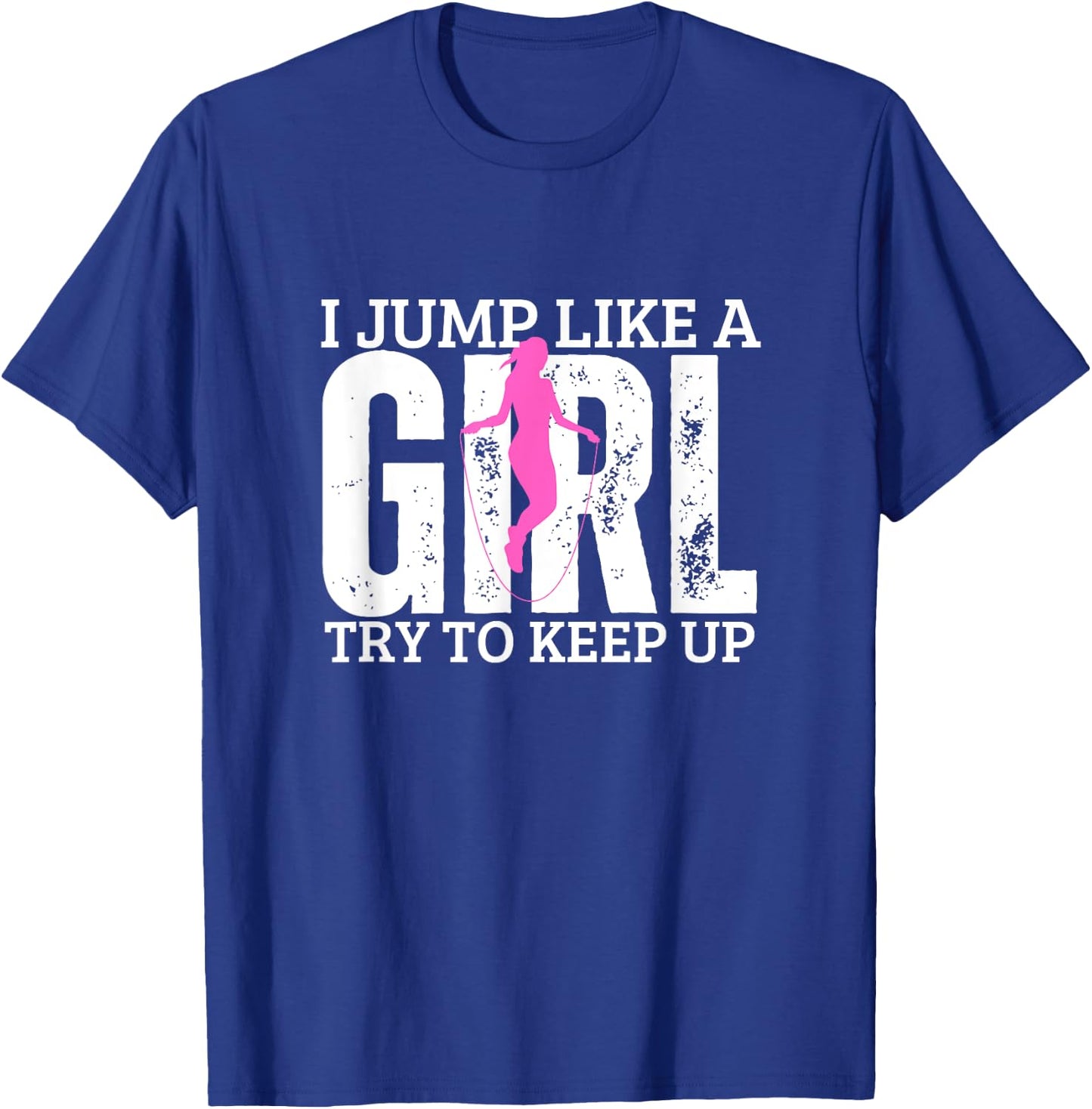 Jumping Rope I Jump Like A Girl Funny Women Rope Jump T-Shirt - T-Shirt | Royal