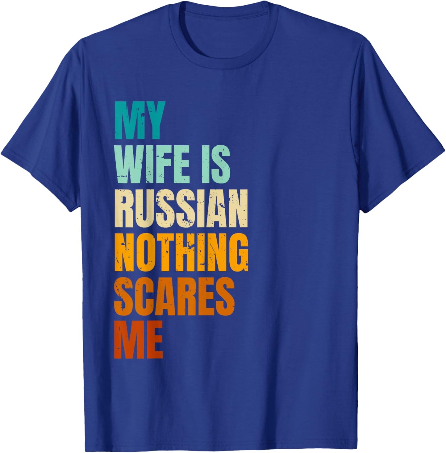 My Wife Is Russian Nothing Scares Me Funny Husband T-Shirt - T-Shirt | Royal