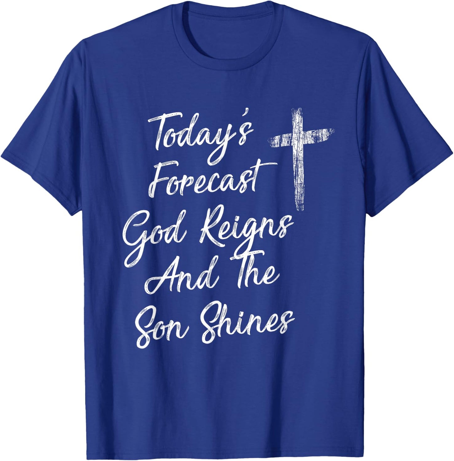 Today's Forecast God Reigns And The Son Shines Christian T-Shirt - T-Shirt | Royal
