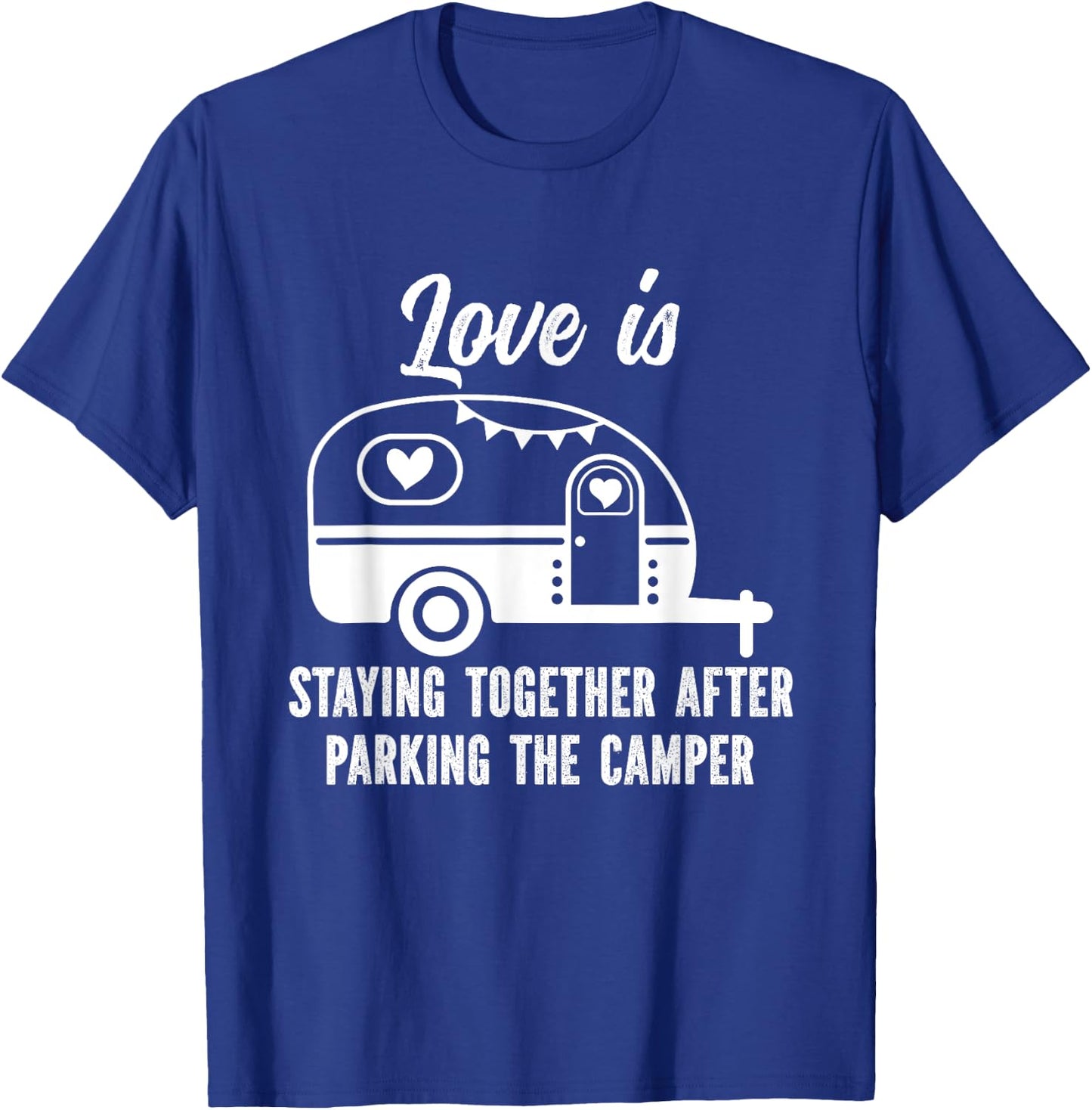 Love Is Staying Together After Parking The Camper T-Shirt - T-Shirt | Royal
