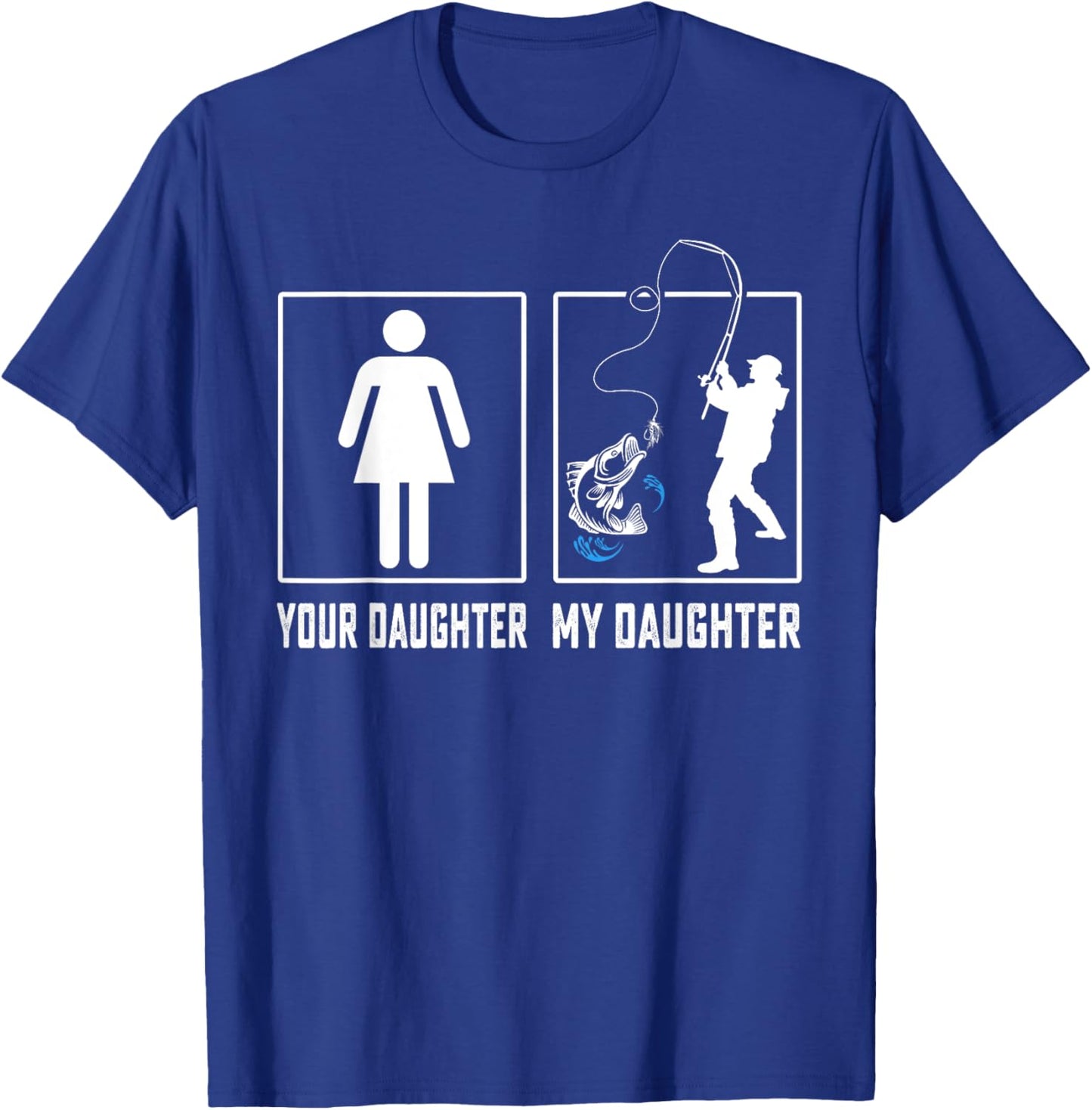 Your Daughter My Daughter Fishing Fathers Day Gifts T-Shirt - T-Shirt | Royal