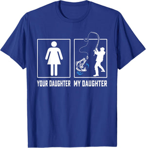 Your Daughter My Daughter Fishing Fathers Day Gifts T-Shirt - T-Shirt | Royal