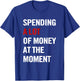 Spending A Lot Of Money At The Moment Funny Quote Men T-Shirt - T-Shirt | Royal