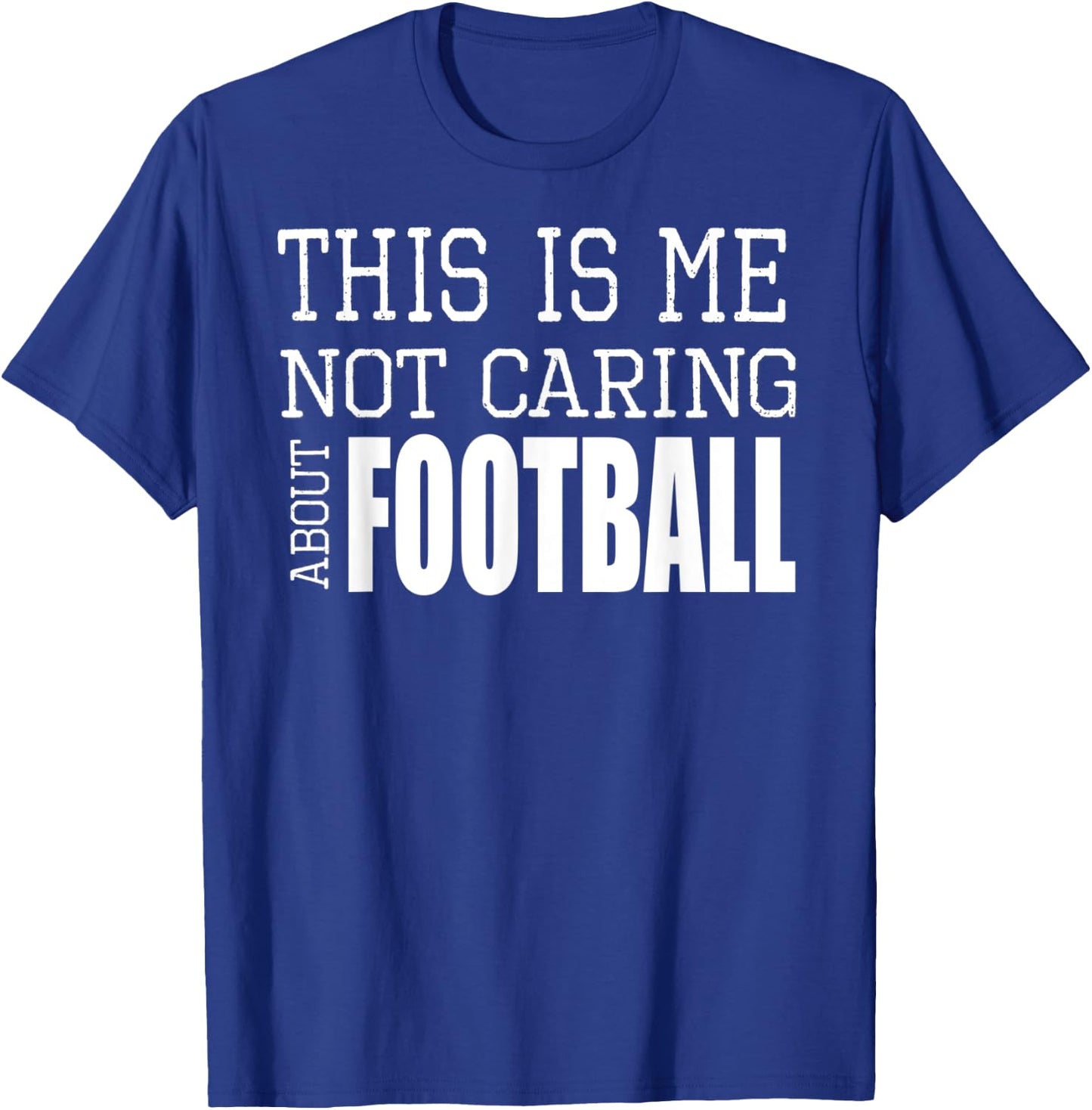 This Is Me Not Caring About Football T-Shirt - T-Shirt | Royal