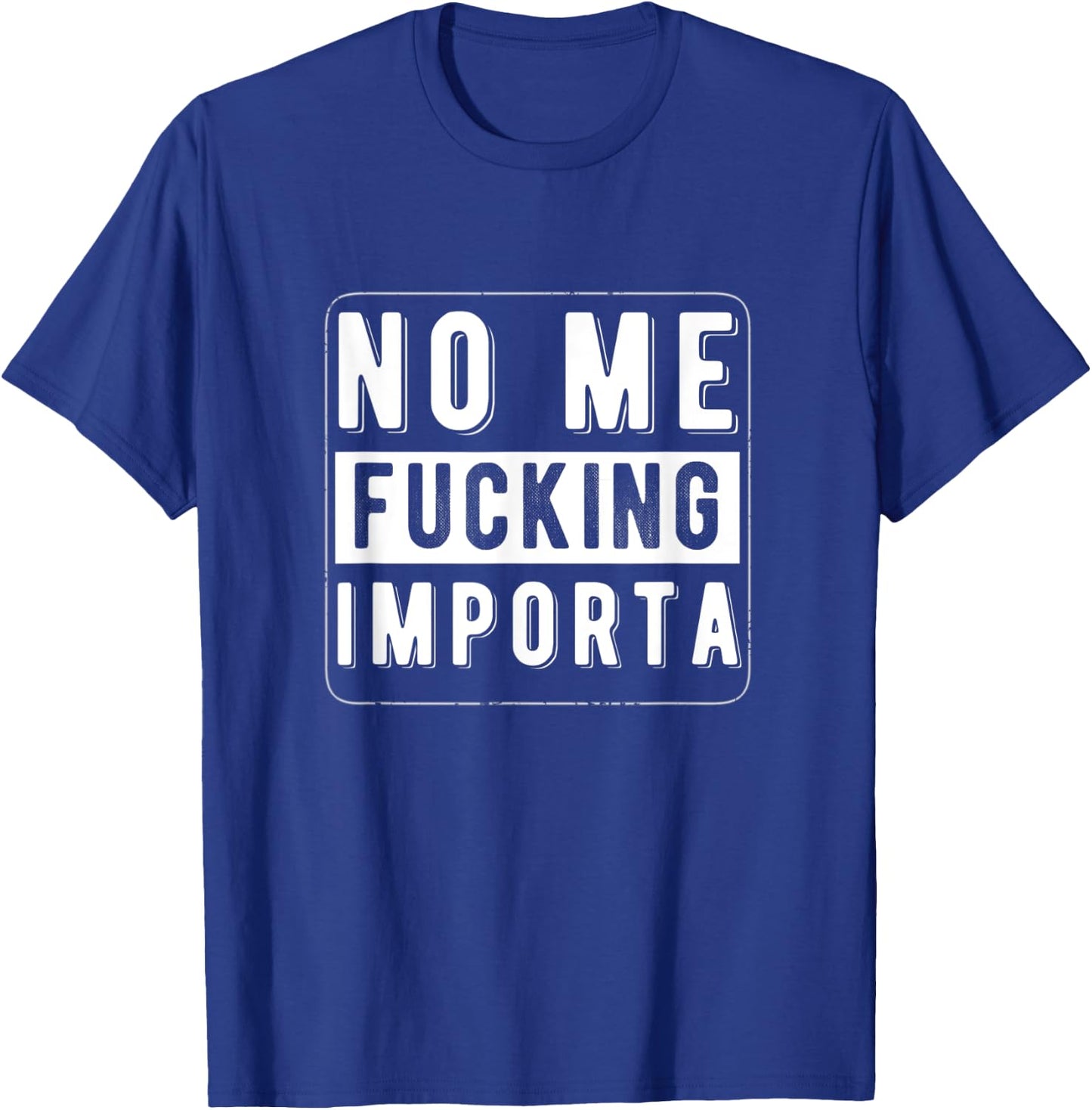 Funny Chicano Spanglish No Me Fucking Importa T-Shirt - T-Shirt | Royal