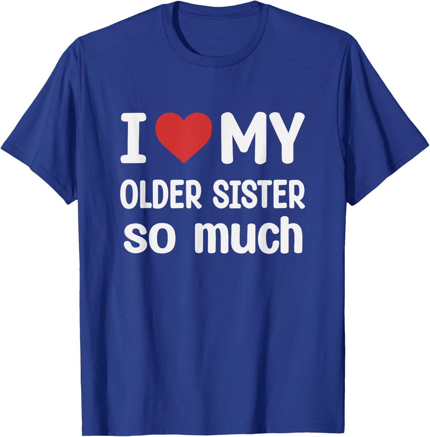 I Love My Older sister So Much - I Heart My Older sister T-Shirt - T-Shirt | Royal