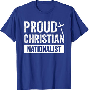 Proud Christian Nationalist T-Shirt - T-Shirt | Royal