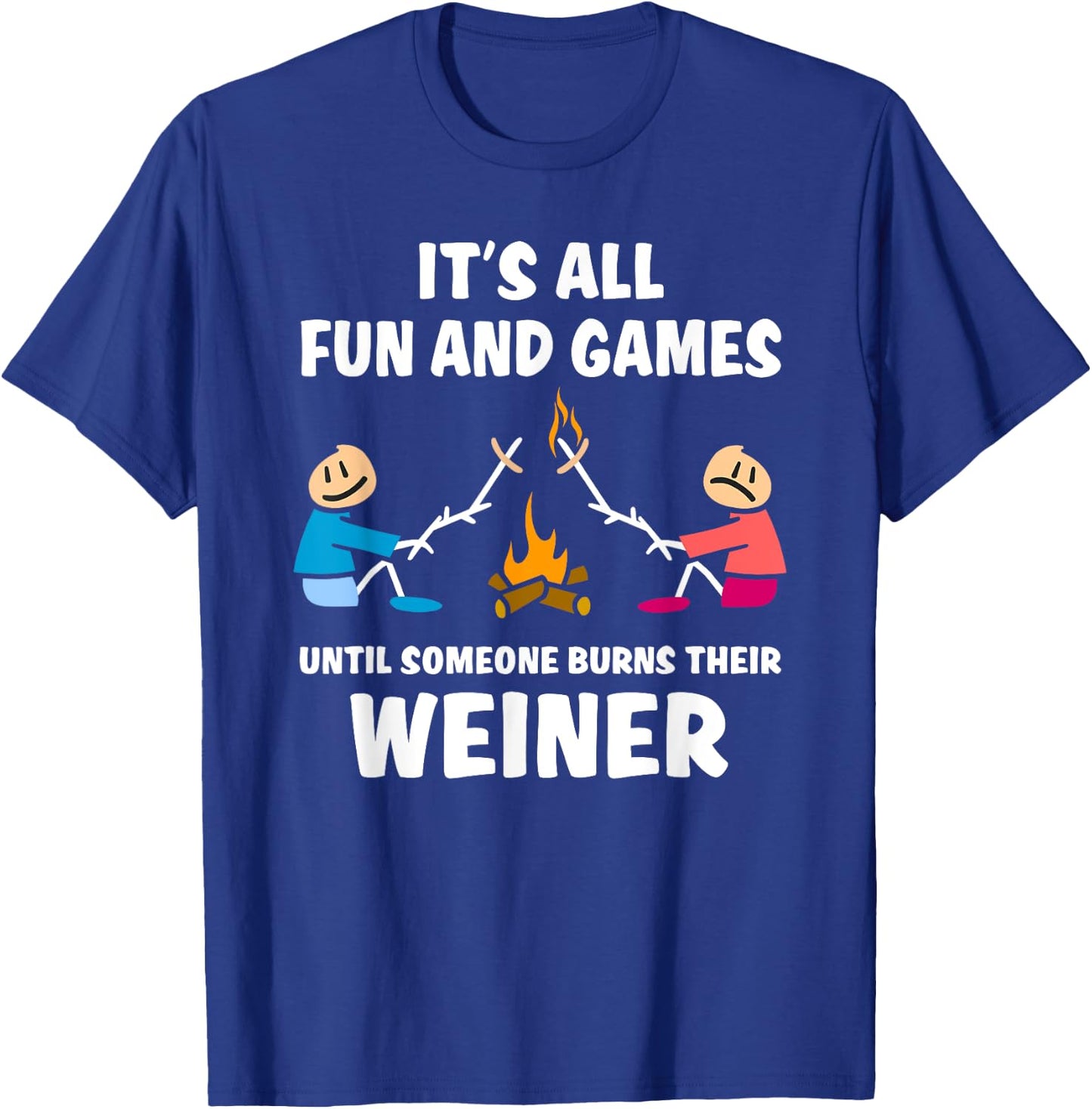 All fun and games until someone burns their weiner T-Shirt - T-Shirt | Royal