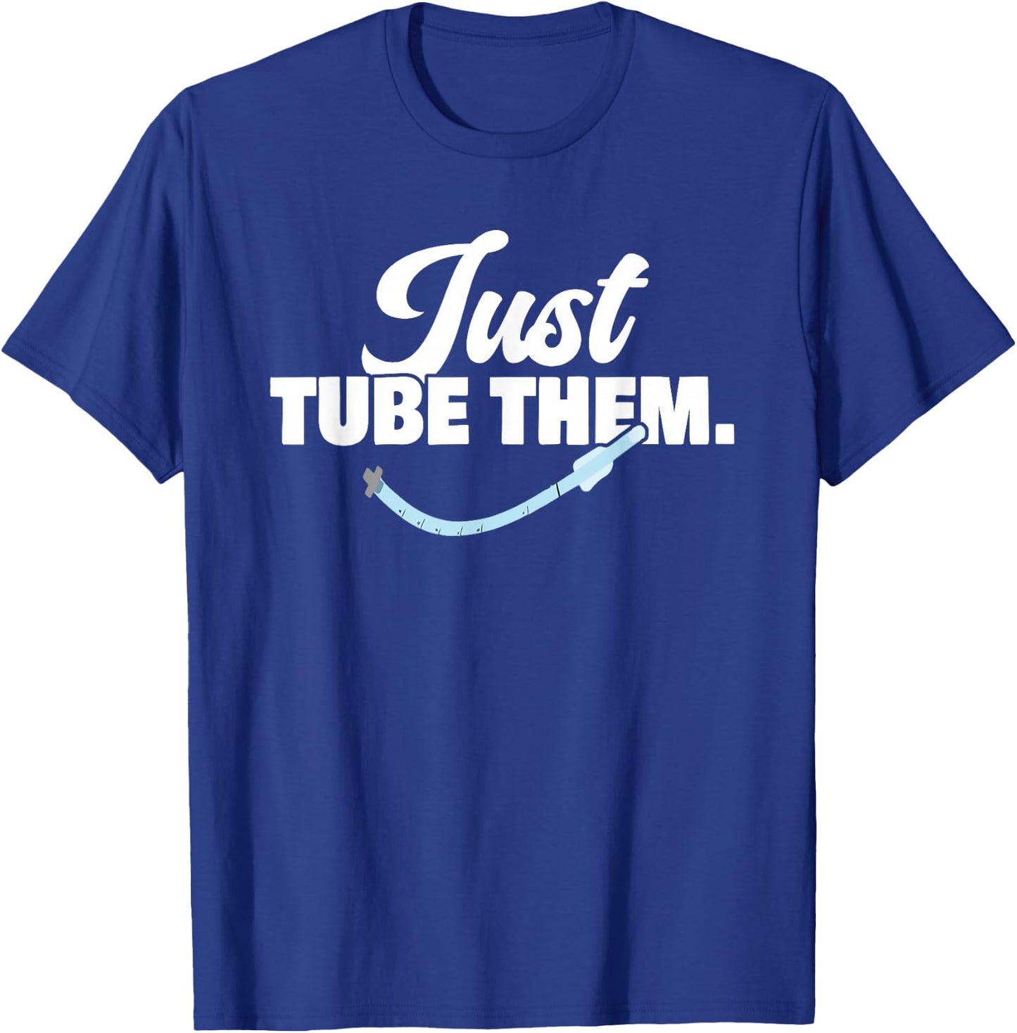 Just Respiratory Therapist Tube Them Pulmonologist T-Shirt - T-Shirt | Royal