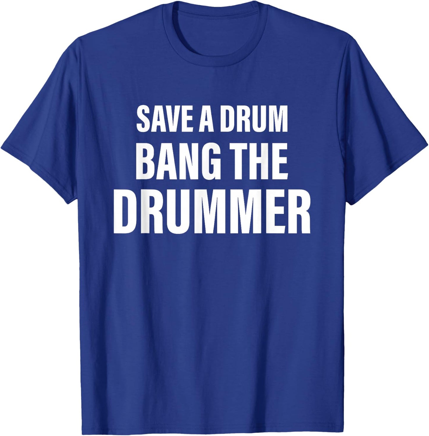 Save A Drum Bang A Drummer Quote T-Shirt - T-Shirt | Royal